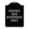 Signmission School Bus Entrance Only Heavy-Gauge Aluminum Architectural Sign, 24" x 18", BS-1824-22972 A-DES-BS-1824-22972 - alternate 1